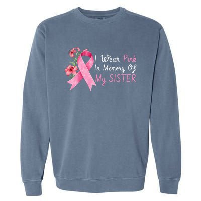 I Wear Pink In Memory Of My Sister Breast Cancer Awareness Garment-Dyed Sweatshirt