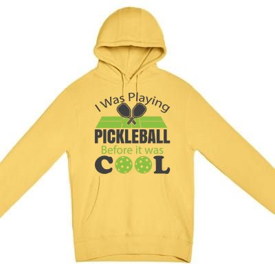 I Was Playing Pickleball Before It Was Cool Gift Premium Pullover Hoodie