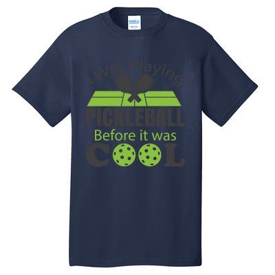 I Was Playing Pickleball Before It Was Cool Gift Tall T-Shirt