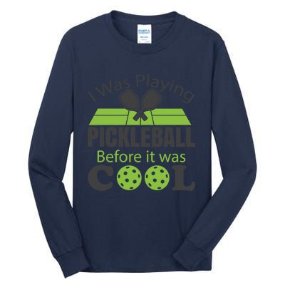 I Was Playing Pickleball Before It Was Cool Gift Tall Long Sleeve T-Shirt