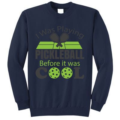 I Was Playing Pickleball Before It Was Cool Gift Tall Sweatshirt