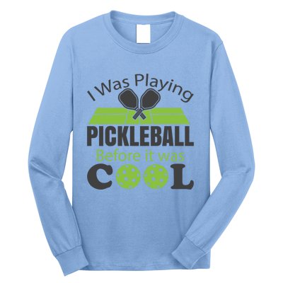 I Was Playing Pickleball Before It Was Cool Gift Long Sleeve Shirt