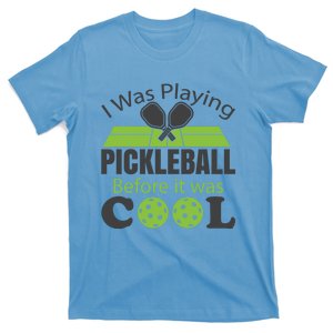 I Was Playing Pickleball Before It Was Cool Gift T-Shirt