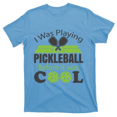 I Was Playing Pickleball Before It Was Cool Gift T-Shirt