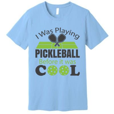 I Was Playing Pickleball Before It Was Cool Gift Premium T-Shirt