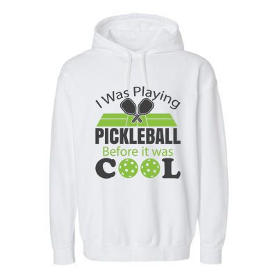 I Was Playing Pickleball Before It Was Cool Gift Garment-Dyed Fleece Hoodie