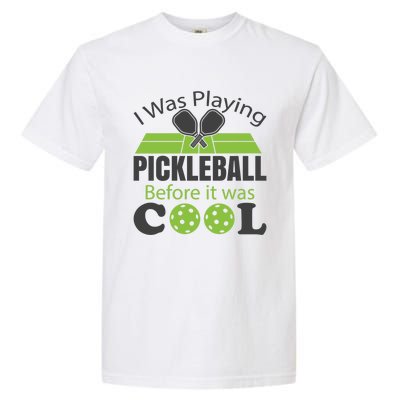 I Was Playing Pickleball Before It Was Cool Gift Garment-Dyed Heavyweight T-Shirt