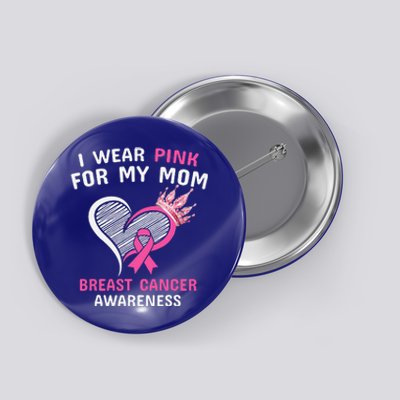 I Wear Pink For My Mom Button