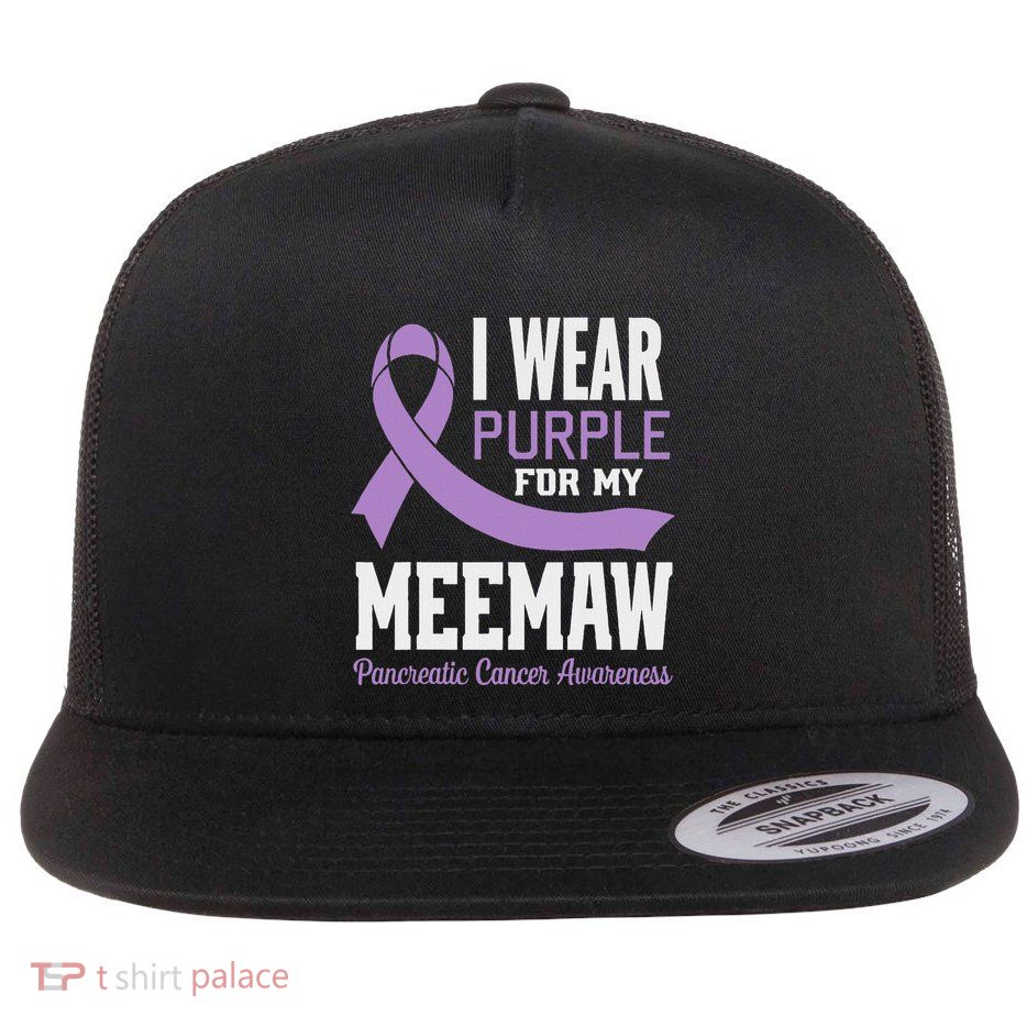 I Wear Purple For My Meemaw Pancreatic Cancer Awareness Flat Bill Trucker Hat