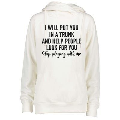 I Will Put You In A Trunk And Help People Look For You Womens Funnel Neck Pullover Hood