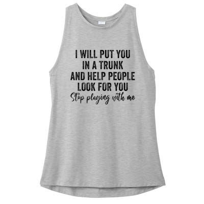 I Will Put You In A Trunk And Help People Look For You Ladies PosiCharge Tri-Blend Wicking Tank