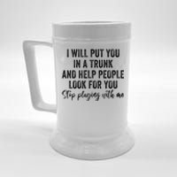 I Will Put You In A Trunk And Help People Look For You Beer Stein