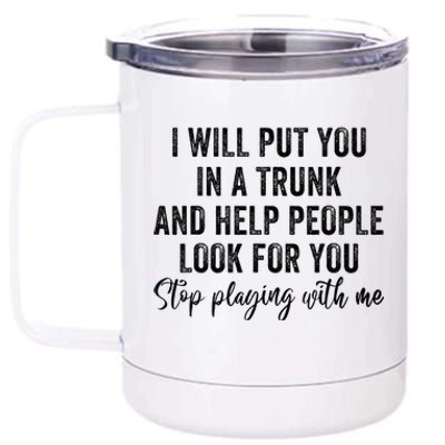 I Will Put You In A Trunk And Help People Look For You 12 oz Stainless Steel Tumbler Cup