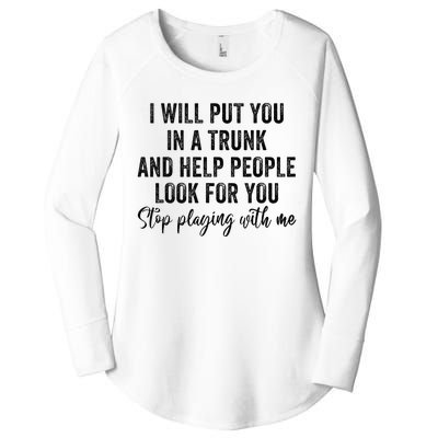 I Will Put You In A Trunk And Help People Look For You Women's Perfect Tri Tunic Long Sleeve Shirt