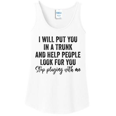 I Will Put You In A Trunk And Help People Look For You Ladies Essential Tank