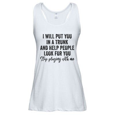 I Will Put You In A Trunk And Help People Look For You Ladies Essential Flowy Tank