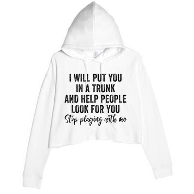 I Will Put You In A Trunk And Help People Look For You Crop Fleece Hoodie