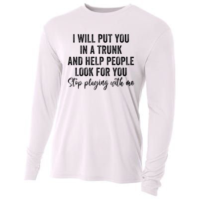 I Will Put You In A Trunk And Help People Look For You Cooling Performance Long Sleeve Crew