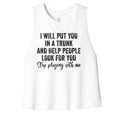 I Will Put You In A Trunk And Help People Look For You Women's Racerback Cropped Tank