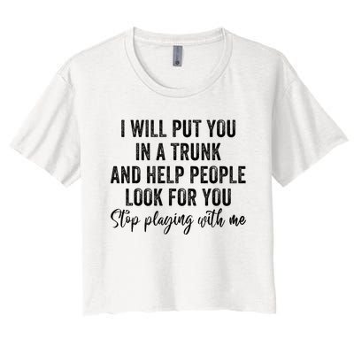 I Will Put You In A Trunk And Help People Look For You Women's Crop Top Tee