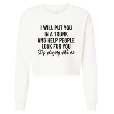 I Will Put You In A Trunk And Help People Look For You Cropped Pullover Crew