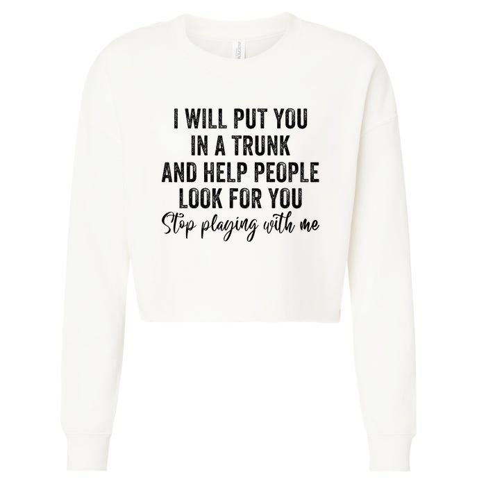 I Will Put You In A Trunk And Help People Look For You Cropped Pullover Crew