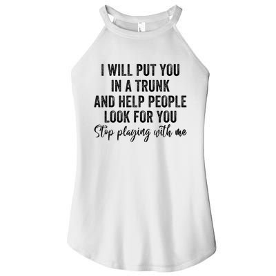 I Will Put You In A Trunk And Help People Look For You Women's Perfect Tri Rocker Tank