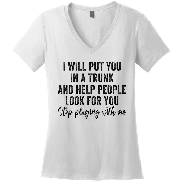 I Will Put You In A Trunk And Help People Look For You Women's V-Neck T-Shirt