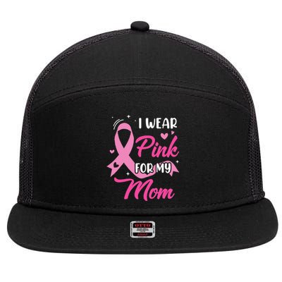 I Wear Pink For My Mom Support Breast Cancer Awareness 7 Panel Mesh Trucker Snapback Hat