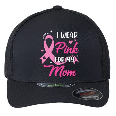 I Wear Pink For My Mom Support Breast Cancer Awareness Flexfit Unipanel Trucker Cap