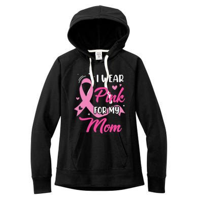 I Wear Pink For My Mom Support Breast Cancer Awareness Women's Fleece Hoodie