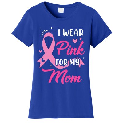 I Wear Pink For My Mom Support Breast Cancer Awareness Women's T-Shirt