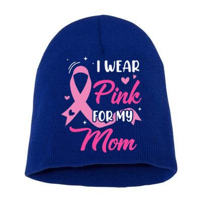 I Wear Pink For My Mom Support Breast Cancer Awareness Short Acrylic Beanie