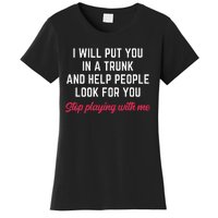 I Will Put You In A Trunk And Help People Look For You Funny Women's T-Shirt