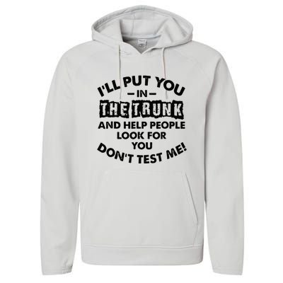 I Will Put You In A Trunk And Help People Look For You Performance Fleece Hoodie