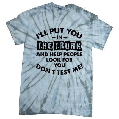 I Will Put You In A Trunk And Help People Look For You Tie-Dye T-Shirt