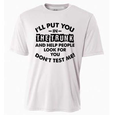 I Will Put You In A Trunk And Help People Look For You Cooling Performance Crew T-Shirt