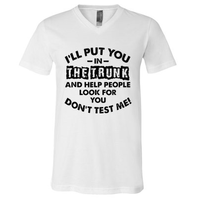 I Will Put You In A Trunk And Help People Look For You V-Neck T-Shirt