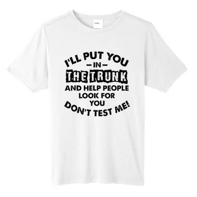 I Will Put You In A Trunk And Help People Look For You Tall Fusion ChromaSoft Performance T-Shirt