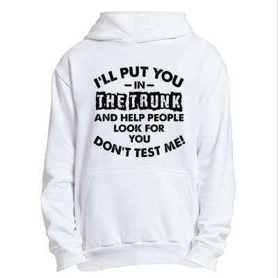 I Will Put You In A Trunk And Help People Look For You Urban Pullover Hoodie