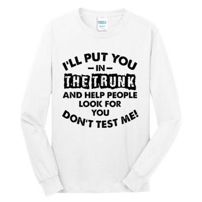 I Will Put You In A Trunk And Help People Look For You Tall Long Sleeve T-Shirt