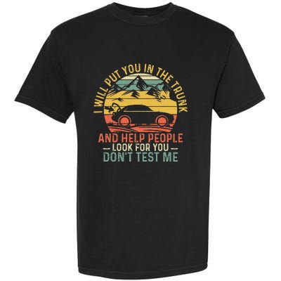 I Will Put You In The Trunk And Help People Funny Saying Garment-Dyed Heavyweight T-Shirt