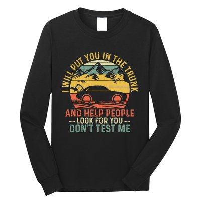 I Will Put You In The Trunk And Help People Funny Saying Long Sleeve Shirt