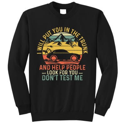 I Will Put You In The Trunk And Help People Funny Saying Sweatshirt