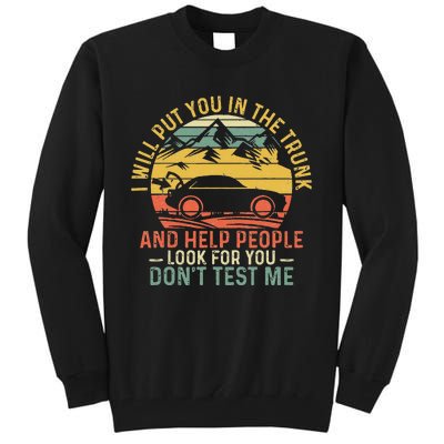 I Will Put You In The Trunk And Help People Funny Saying Tall Sweatshirt