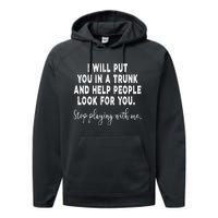 I Will Put You In The Trunk And Help People Look For Performance Fleece Hoodie