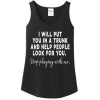 I Will Put You In The Trunk And Help People Look For Ladies Essential Tank