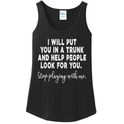 I Will Put You In The Trunk And Help People Look For Ladies Essential Tank