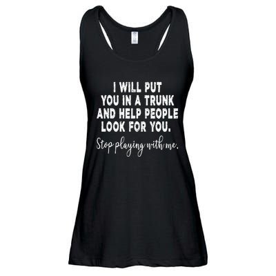 I Will Put You In The Trunk And Help People Look For Ladies Essential Flowy Tank