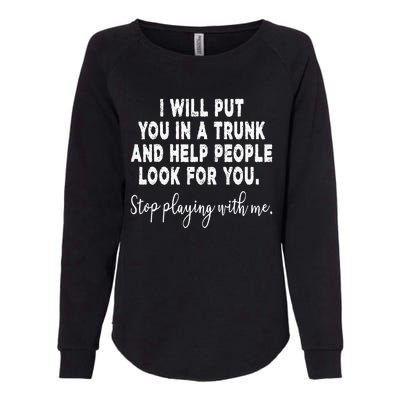 I Will Put You In The Trunk And Help People Look For Womens California Wash Sweatshirt